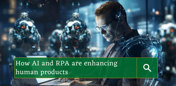 How AI and RPA are enhancing human products?