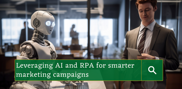 Leveraging AI and RPA for smarter marketing campaigns.